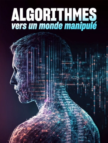 ALGORITHMES - VERS UN MONDE MANIPULÉ