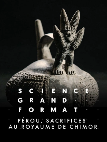 Science grand format - Pérou, sacrifices au royaume de Chimor