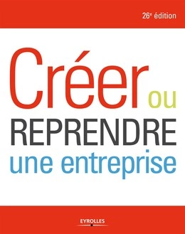 CRÉER OU REPRENDRE UNE ENTREPRISE - 26E ÉDITION  [Livres]