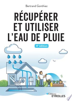 Récupérer et utiliser l'eau de pluie 4.ed  [Livres]