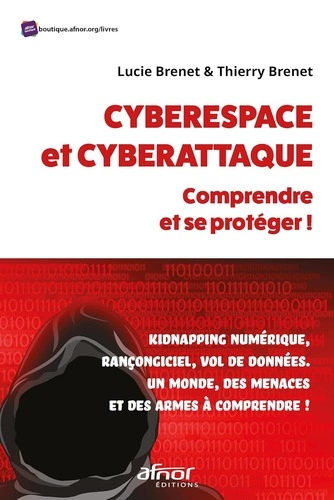 Cyberespace et cyberattaque : comprendre et se protéger!  [Livres]