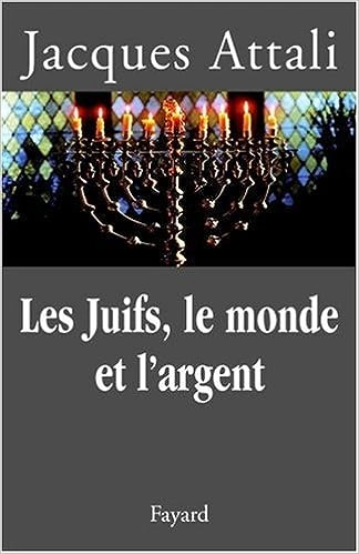 Jacques Attali - Les Juifs, le monde et l'argent  [Livres]