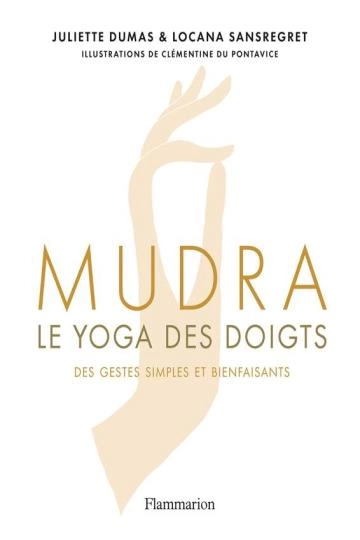 Mudra: Le yoga des doigts Juliette Dumas, Locana Sansregret  [Livres]