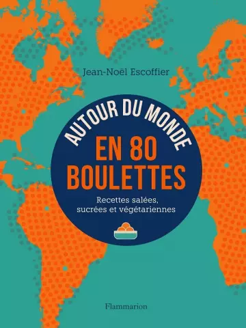 AUTOUR DU MONDE EN 80 BOULETTES RECETTES SALÉES, SUCRÉES ET VÉGÉTARIENNES  [Livres]