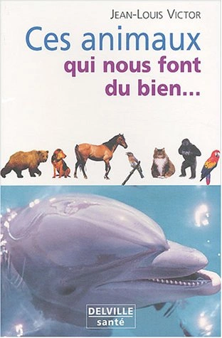 CES ANIMAUX QUI NOUS FONT DU BIEN [COMMUNICATION ANIMALE] - JEAN-LOUIS VICTOR  [Livres]