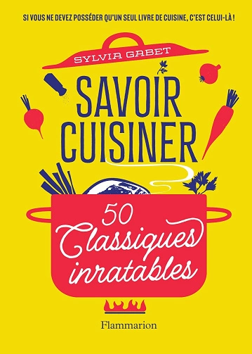 Savoir cuisiner 50 Classiques inratables  [Livres]