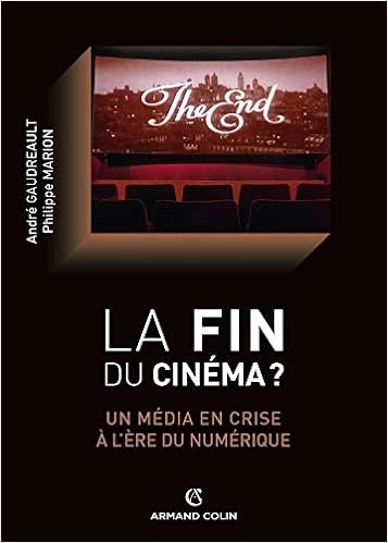 LA FIN DU CINÉMA ? UN MÉDIA EN CRISE À L'ÈRE DU NUMÉRIQUE  [Livres]