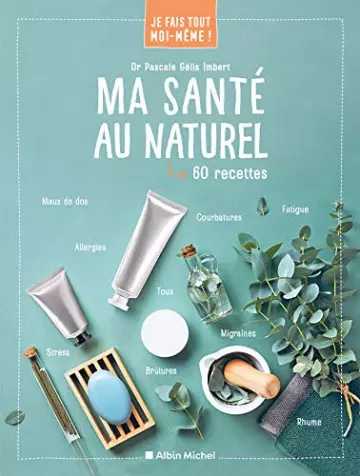 Je fais tout moi-même - Ma santé au naturel  [Livres]