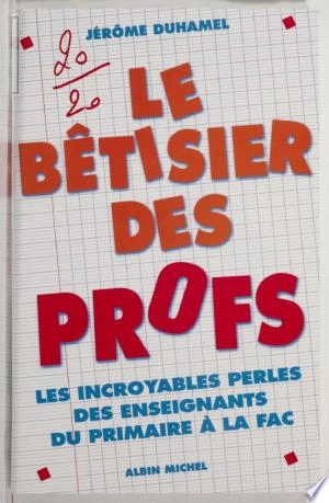 LE BÊTISIER DES PROFS - JÉRÔME DUHAMEL  [Livres]