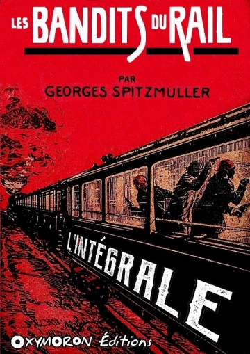 LES BANDITS DU RAIL - L'INTÉGRALE - GEORGES SPITZMULLER  [Livres]