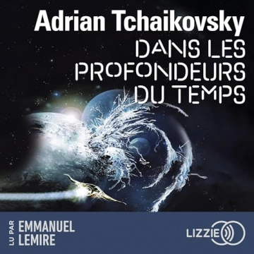 Dans la toile du temps 2 - Dans les profondeurs du temps Adrian Tchaikovsky  [AudioBooks]