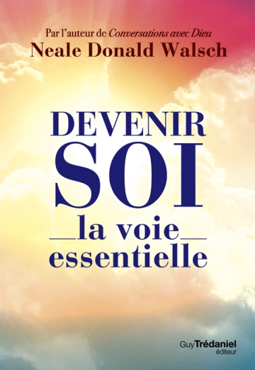 NEALE DONALD WALSCH - DEVENIR SOI, LA VOIE ESSENTIELLE  [Livres]