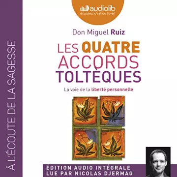 Les quatre accords toltèques La voie de la liberté personnelle  Don Miguel Ruiz  [AudioBooks]