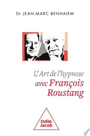 L' Art de l'hypnose avec François Roustang Jean-Marc Benhaiem  [Livres]