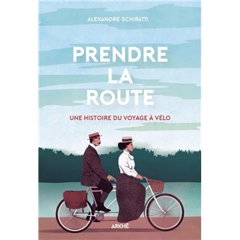 ALEXANDRE SCHIRATTI - PRENDRE LA ROUTE, UNE HISTOIRE DU VOYAGE À VÉLO  [Livres]