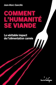 Comment l'humanité se viande Jean-Marc Gancille (2024)  [Livres]