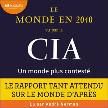 NATIONAL INTELLIGENCE COUNCIL - LE MONDE EN 2040 VU PAR LA CIA, UN MONDE PLUS CONTESTÉ  [AudioBooks]