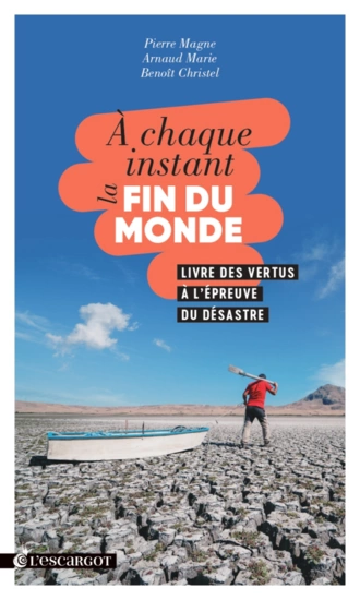 PIERRE MAGNE, ARNAD MARIE, BENOÎT CHRISTEL - A CHAQUE INSTANT LA FIN DU MONDE  [Livres]