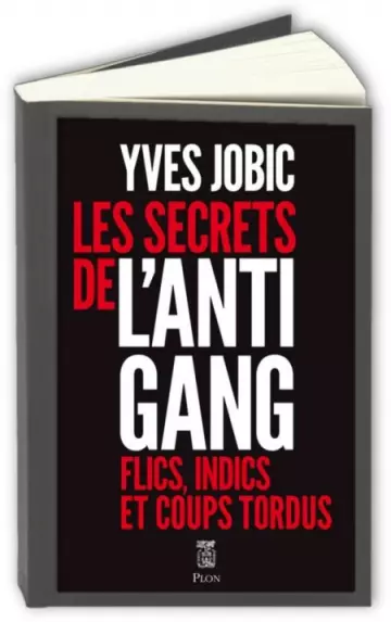 Les Secrets de l'antigang : Flics, indics et coups tordus  Yves Jobic  [Livres]