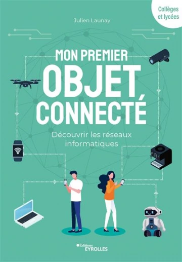 Mon premier objet connecté: Découvrir les réseaux informatiques  [Livres]