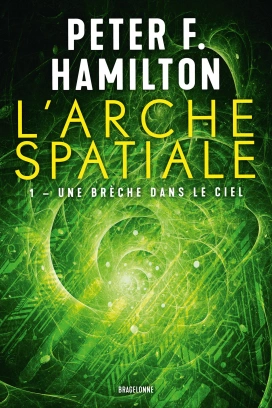 Une brèche dans le ciel: L'Arche spatiale, T1 - Peter F. Hamilton  [Livres]