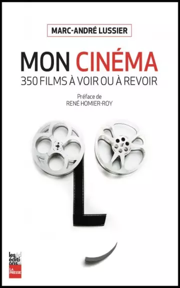 Mon cinéma, 350 films à voir et à revoir - Marc-André Lussier  [Livres]