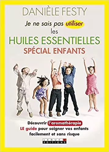 Je ne sais pas utiliser les huiles essentielles spécial enfants  [Livres]