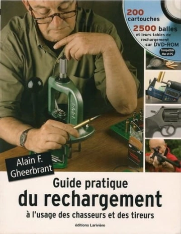 Guide pratique du rechargement à l'usage des chasseurs et des tireurs de Alain F. Gheerbrant  [Livres]