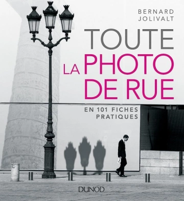 Toute la photo de rue - en 101 fiches pratiques  [Livres]