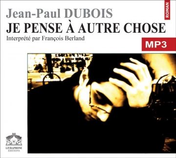 Jean-Paul Dubois - Je pense a autre chose  [AudioBooks]