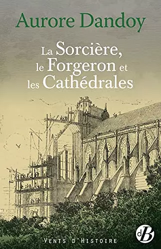 LA SORCIÈRE, LE FORGERON ET LES CATHÉDRALES • AURORE DANDOY  [Livres]