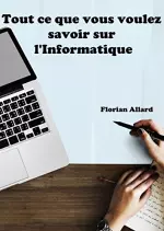 Tout ce que vous voulez savoir sur l’Informatique  [Livres]