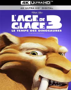 L'Âge de glace 3 - Le Temps des dinosaures  [WEB-DL 4K] - MULTI (TRUEFRENCH)