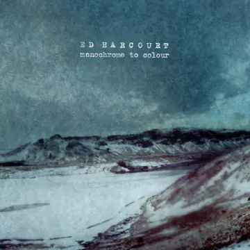 Ed Harcourt - Monochrome To Colour  [Albums]