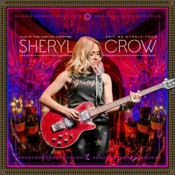 Sheryl Crow - Live at the Capitol Theatre - 2017 Be Myself Tour  [Albums]