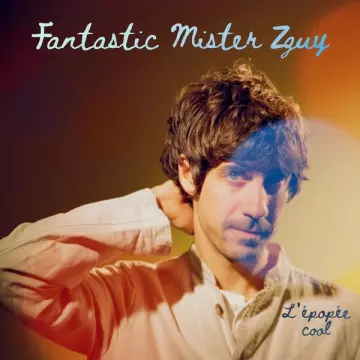 Fantastic Mister Zguy - L'Épopée Cool  [Albums]