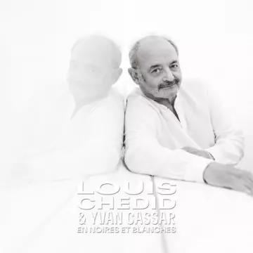 LOUIS CHÉDID & YVAN CASSAR - En noires et blanches (Parce que - La Collection)  [Albums]