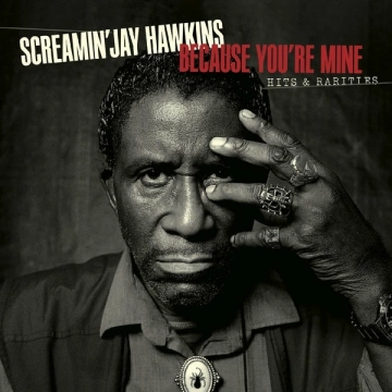 Screamin' Jay Hawkins - Because You’re Mine Hits & Rarities  [Albums]