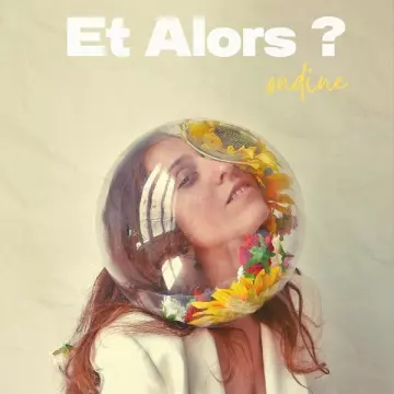 Ondine - Et alors ?  [Albums]