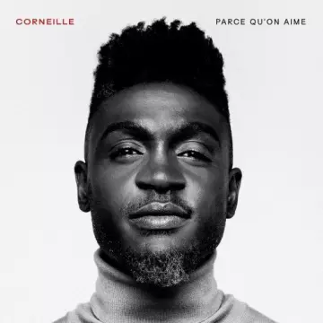 Corneille - Parce qu'on aime  [Albums]