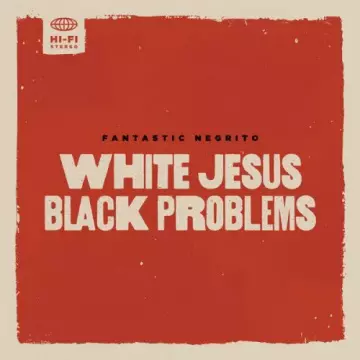 Fantastic Negrito - White Jesus Black Problems  [Albums]