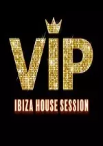 VIP Ibiza House Session 2017  [Albums]