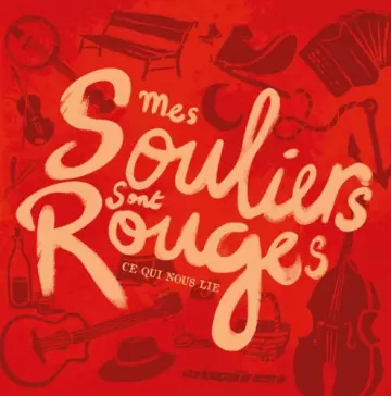 Mes Souliers Sont Rouges - Ce qui nous lie  [Albums]